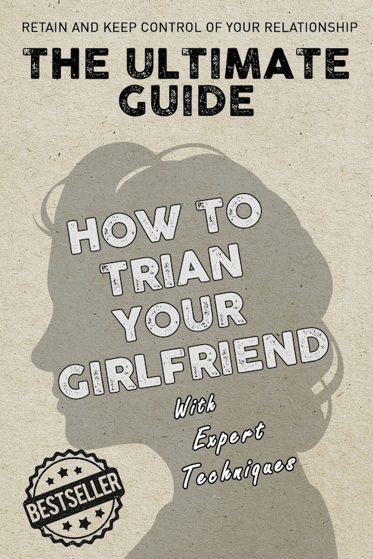 Front cover_The Ultimate Guide - How To Train Your Girlfriend