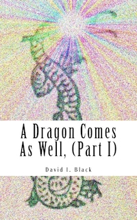 Front cover_A Dragon Comes As Well, (Part I)