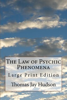The Law of Psychic Phenomena: Large Print Edition