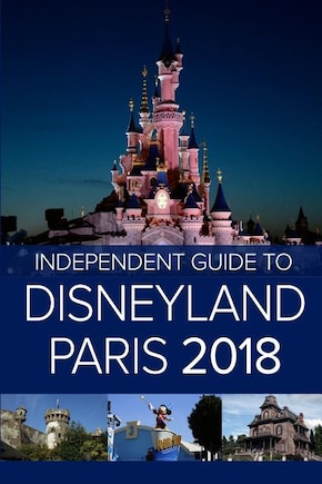 The Independent Guide to Disneyland Paris 2018