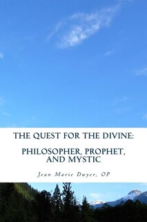 The Quest for the Divine: : Philosopher, Prophet, and Mystic