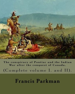 Front cover_The conspiracy of Pontiac and the Indian War after the conquest of Canada. By