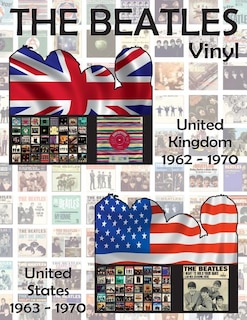 The Beatles Vinyl - United Kingdom (1962-1970) & United States (1963-1970): Full Color Discography. Images Of Front And Back Covers And A/b Side Labels Of Every Record.