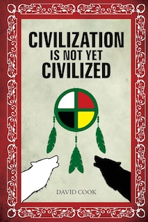 Front cover_Civilization Is Not Yet Civilized