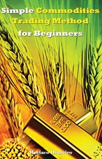 Front cover_Simple Commodities Trading Method for Beginners