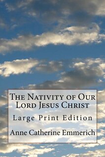 The Nativity Of Our Lord Jesus Christ: Large Print Edition