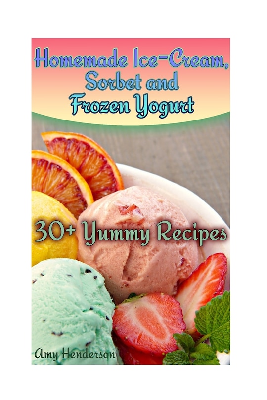 Front cover_Homemade Ice-Cream, Sorbet and Frozen Yogurt