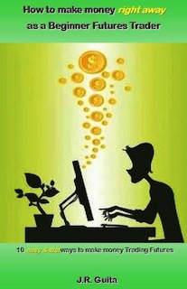 Front cover_How to Make Money Right Away as a Beginner Futures Trader