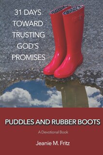 Puddles and Rubber Boots: 31 Days Toward Trusting God's Promises