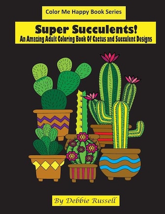 Super Succulents!: An Adult Coloring Book Of Cactus and Succulents