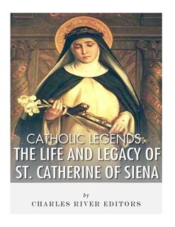 Catholic Legends: The Life and Legacy of St. Catherine of Siena