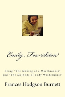 Emily Fox-Seton: Being The Making of a Marchioness and The Methods of Lady Walderhurst