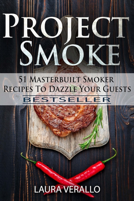 Project Smoke: 51 Masterbuilt Smoker Recipes To Dazzle Your Guests