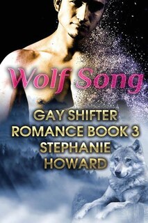 Wolf Song: Gay Shifter Romance Book 3: (Gay Romance, Shifter Romance)