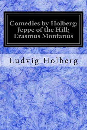 Comedies by Holberg: Jeppe of the Hill; Erasmus Montanus