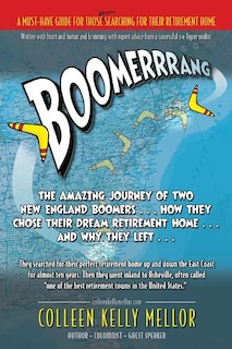 Boomerrrang...: The Amazing Journey of Two New England Boomers...How They Chose Their Dream Retirement Home...and Why They Left...