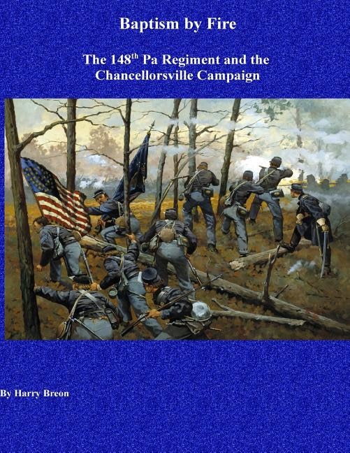 Baptism by Fire: The 148th Pa Regiment and the Chancellorsville Campaign