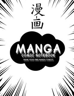 Manga Comic Notebook: Create Your Own Manga Comics, Variety Of Templates For Manga Comic Book Drawing, (white Manga)-[pro