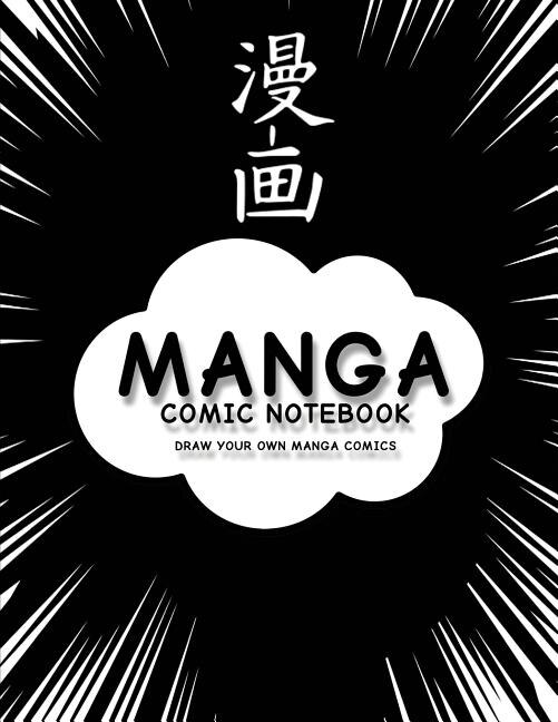 Manga Comic Notebook: Create Your Own Manga Comics, Variety Of Templates For Manga Comic Book Drawing, (anime Black)-[pro