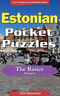 Estonian Pocket Puzzles - The Basics - Volume 2: A Collection of Puzzles and Quizzes to Aid Your Language Learning