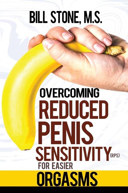 Overcoming Reduced Penis Sensitivity (RPS) for Easier Orgasms