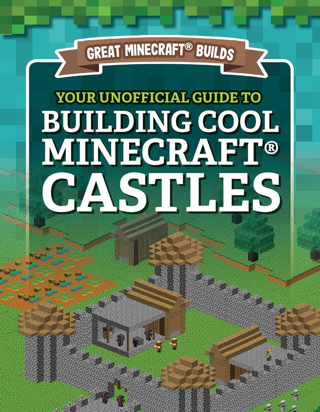 Couverture_Your Unofficial Guide to Building Cool Minecraft(r) Castles