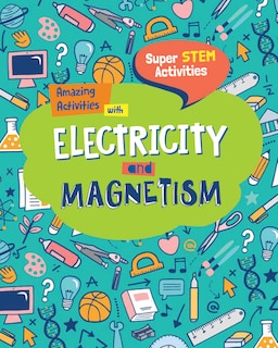 Amazing Activities with Electricity and Magnetism