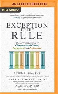 Exception To The Rule: The Surprising Science Of Character-based Culture, Engagement, And Performance