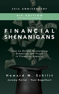 Financial Shenanigans, Fourth Edition: How To Detect Accounting Gimmicks And Fraud In Financial Reports