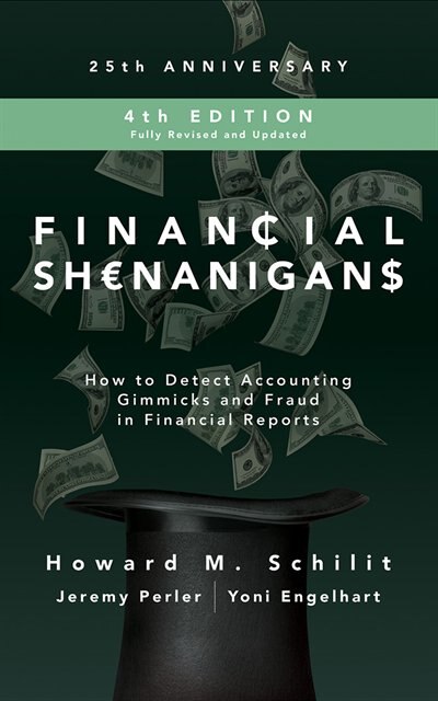 Financial Shenanigans, Fourth Edition: How To Detect Accounting Gimmicks And Fraud In Financial Reports