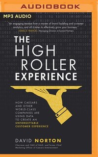 The High Roller Experience: How Caesars And Other World-class Companies Are Using Data To Create An Unforgettable Customer Expe