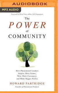 The Power Of Community: How Phenomenal Leaders Inspire Their Teams, Wow Their Customers, And Make Bigger Profits