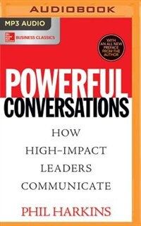 Powerful Conversations: How High-impact Leaders Communicate