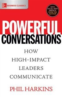 Powerful Conversations: How High-impact Leaders Communicate