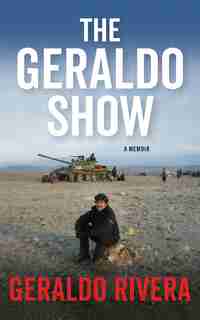 The Geraldo Show: A Memoir by Geraldo Rivera