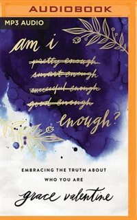Am I Enough?: Embracing The Truth About Who You Are