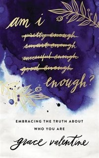 Am I Enough?: Embracing The Truth About Who You Are