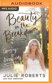 Beauty In The Breakdown: Choosing To Overcome