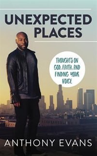 Unexpected Places: Thoughts On God, Faith, And Finding Your Voice