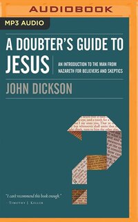 A Doubter's Guide To Jesus: An Introduction To The Man From Nazareth For Believers And Skeptics
