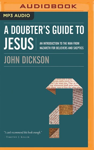 A Doubter's Guide To Jesus: An Introduction To The Man From Nazareth For Believers And Skeptics
