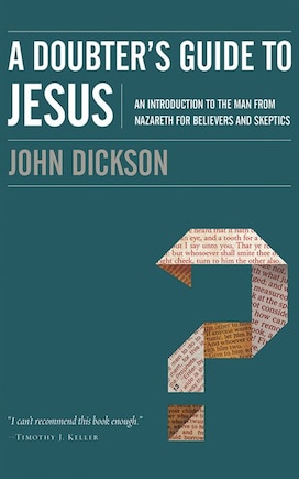 A Doubter's Guide To Jesus: An Introduction To The Man From Nazareth For Believers And Skeptics