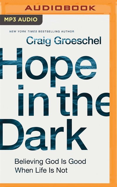Hope In The Dark: Believing God Is Good When Life Is Not