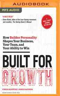 Built For Growth: How Builder Personality Shapes Your Business, Your Team, And Your Ability To Win by Chris Kuenne