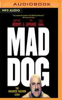 Mad Dog: The Maurice Vachon Story by Bertrand Hébert