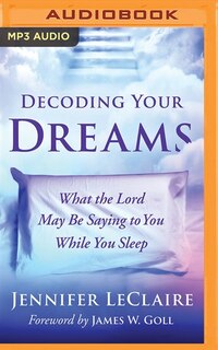 Decoding Your Dreams: What The Lord May Be Saying To You While You Sleep