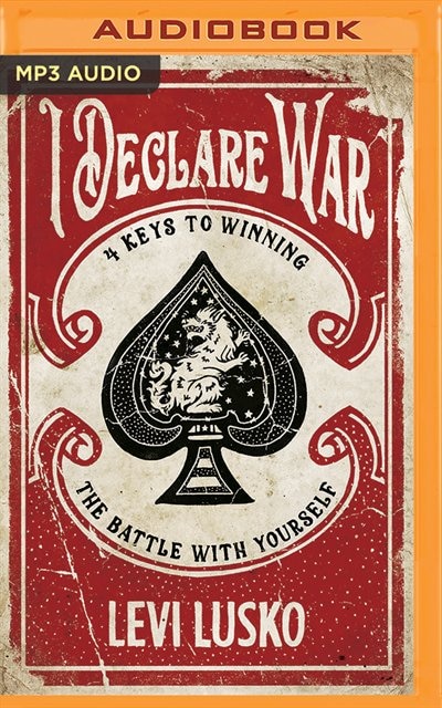 I Declare War: Four Keys To Winning The Battle With Yourself