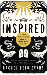 Inspired: Slaying Giants, Walking On Water, And Loving The Bible Again