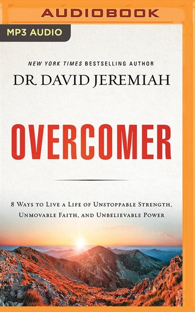 Overcomer: 8 Ways To Live A Life Of Unstoppable Strength, Unmovable Faith, And Unbelievable Power