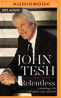 Relentless: Unleashing A Life Of Purpose, Grit, And Faith